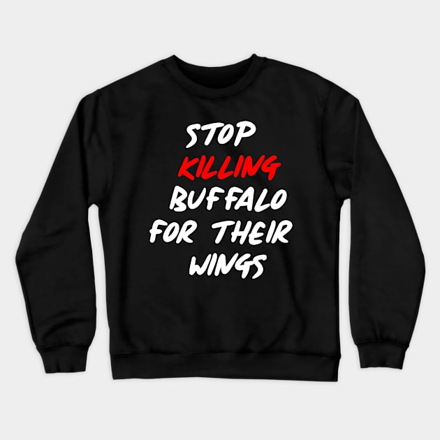 Stop Killing Buffalo Crewneck Sweatshirt by JmacSketch